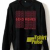 Send Memes Please Send Memes sweatshirt