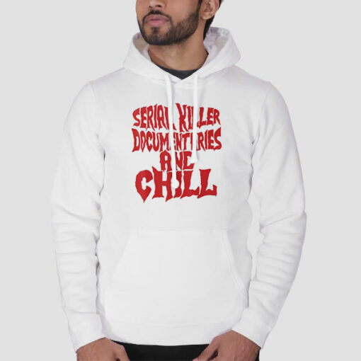 Serial Killer Documentaries and Chill Sweatshirt Cheap