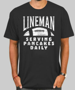 Serving Pancakes Daily Lineman Shirts Cheap Serving Pancakes Daily Lineman Shirts Cheap