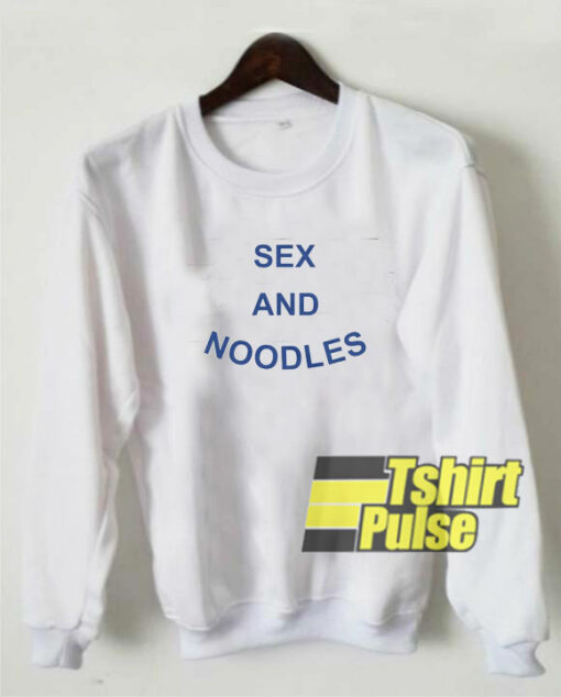 Sex and Noodles sweatshirt