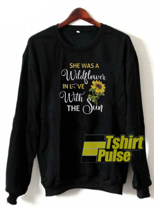 She was a wildflower in love sweatshirt