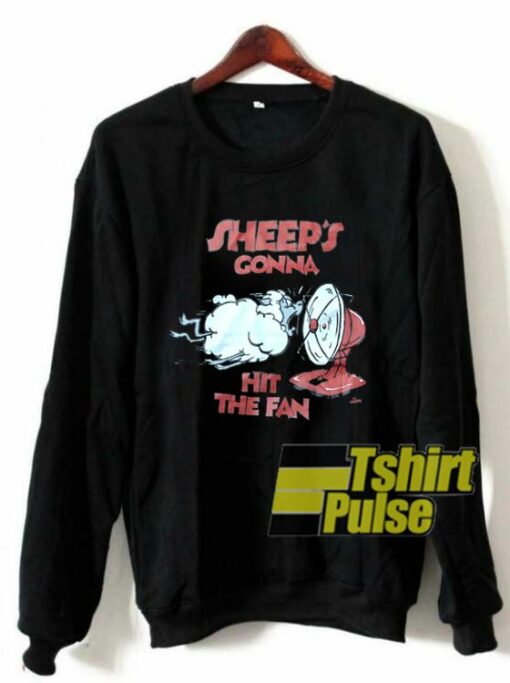 Sheeps Gonna Hit The Fan sweatshirt cheap