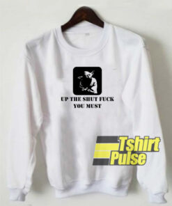 Shut Up sweatshirt