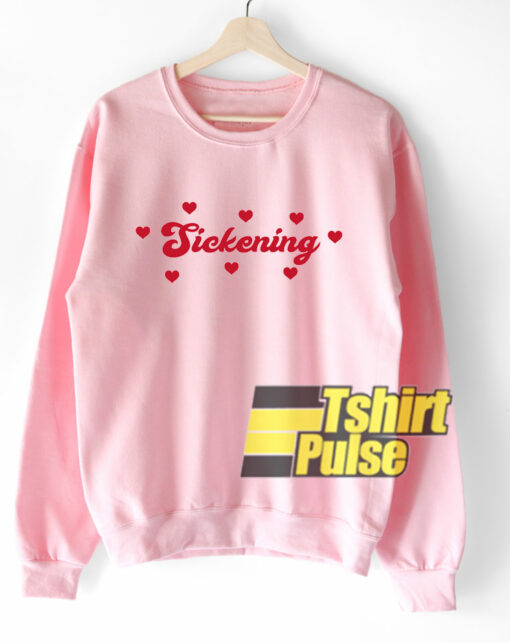 Sickening Loves sweatshirt