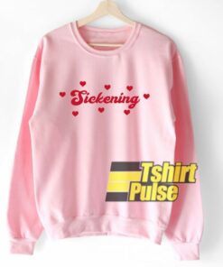 Sickening Loves sweatshirt