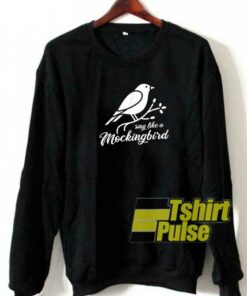 Sing Like a Mockingbird sweatshirt Sing Like a Mockingbird sweatshirt