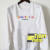 Something For You sweatshirt
