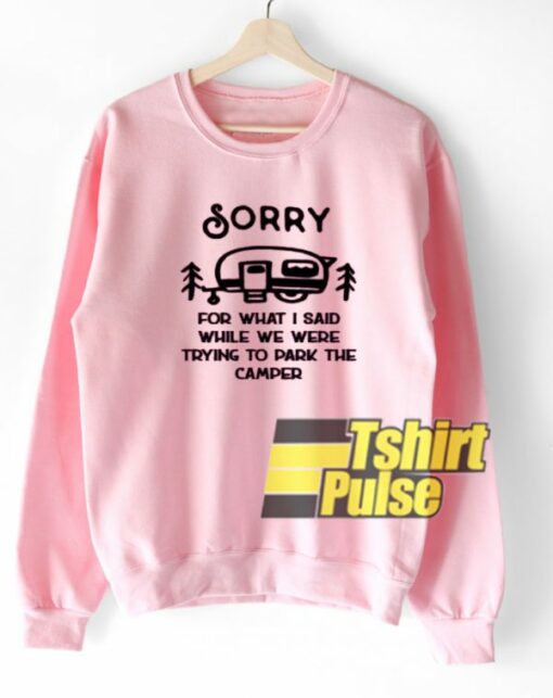 Sorry For What I Said sweatshirt