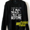 Sorry I’m late sweatshirt