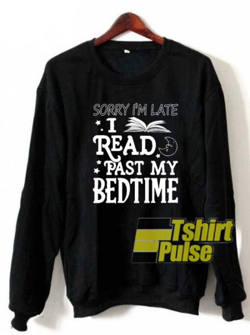 Sorry I’m late sweatshirt