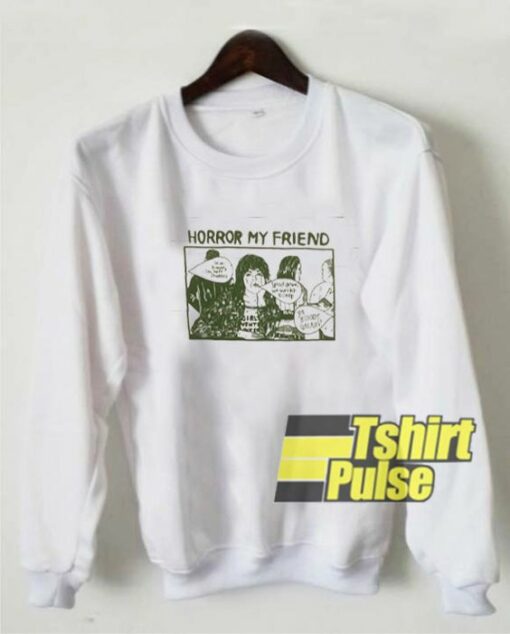 Spirit Desire Horror My Friend sweatshirt