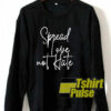 Spread Love Not Hate sweatshirt