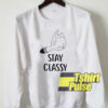Stay Classy sweatshirt