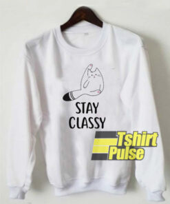 Stay Classy sweatshirt