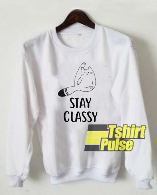 Stay Classy sweatshirt