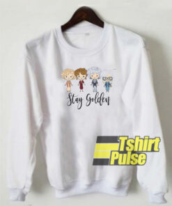 Stay Golden Girls sweatshirt
