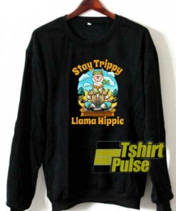 Stay Trippy Llama Hippie sweatshirt Stay Trippy Llama Hippie sweatshirt