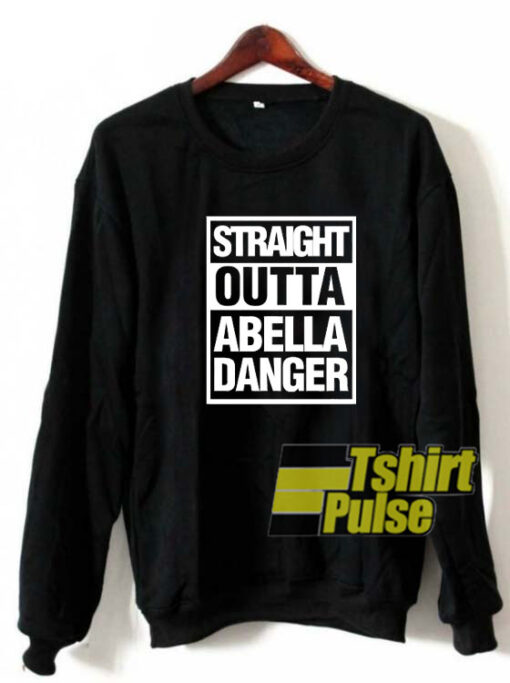 Straight Outta Abella Danger sweatshirt