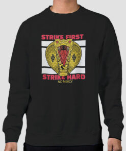 Strike First Strike Hard Cobra Kai Sweatshirt Cheap Strike First Strike Hard Cobra Kai Sweatshirt Cheap