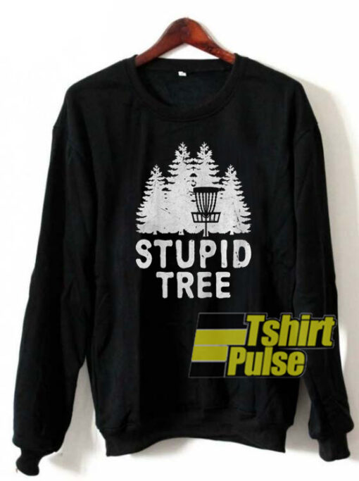 Stupid Tree sweatshirt