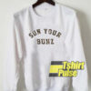 Sun Your Bunz sweatshirt