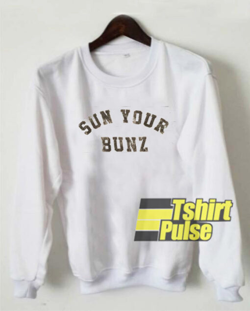 Sun Your Bunz sweatshirt