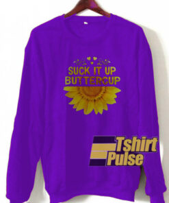 Sunflower suck it up buttercup sweatshirt