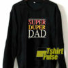 Super Duper Dad sweatshirt cheap and comfort