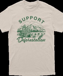 Support Deforestation Tee
