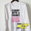 Sweater Weather Cloudy With A Chance sweatshirt