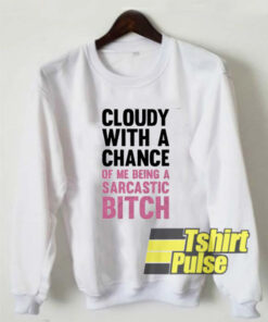 Sweater Weather Cloudy With A Chance sweatshirt