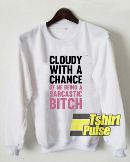 Sweater Weather Cloudy With A Chance sweatshirt