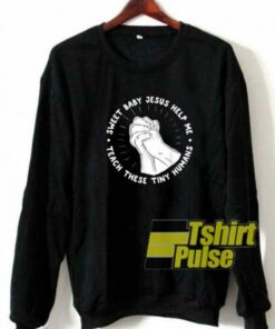 Sweet Baby Jesus sweatshirt