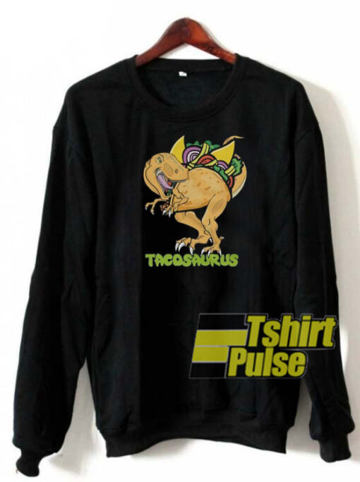 Tacosaurus sweatshirt