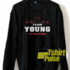 Team young lifetime member sweatshirt