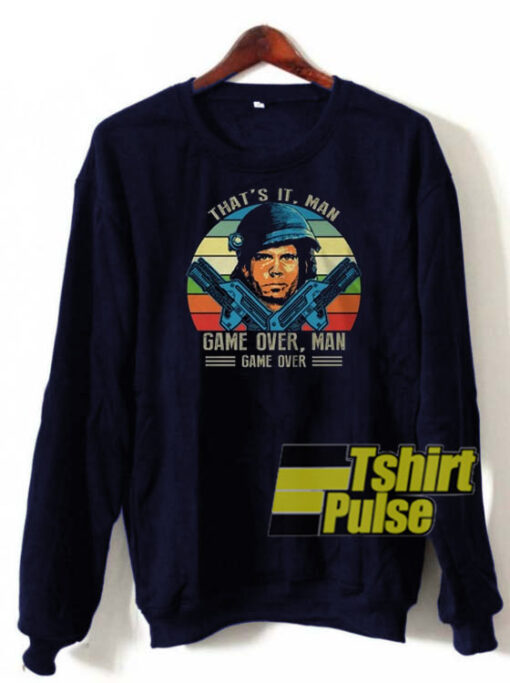 That’s It Man Game Over sweatshirt