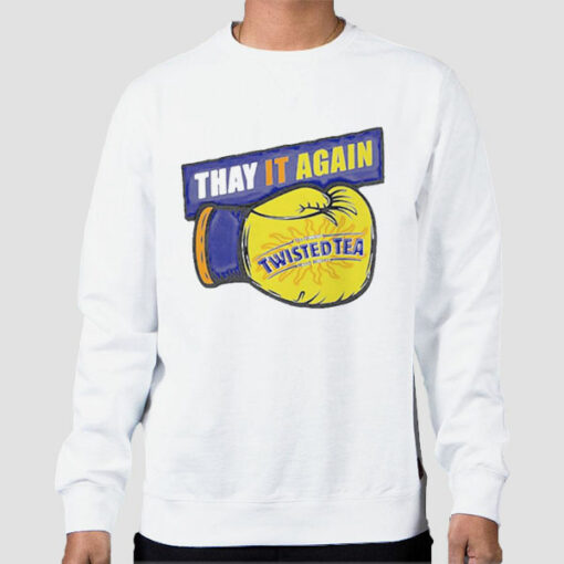 Thay It Again Twisted Tea Boxing Sweatshirt Cheap