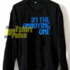 The Annoying One sweatshirt