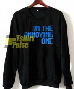 The Annoying One sweatshirt