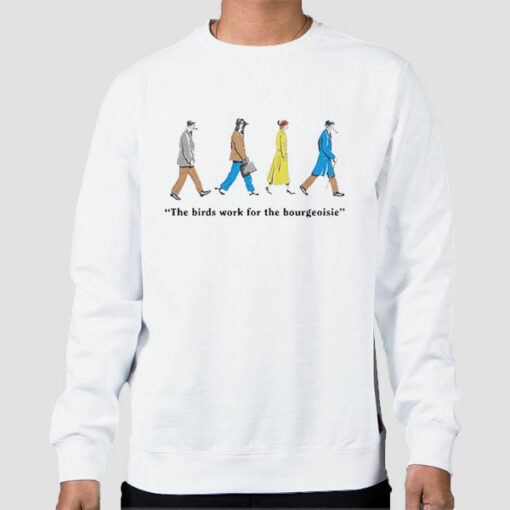 The Birds Work for the Bourgeoisie Sweatshirt Cheap