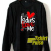 The Ladies Love Me sweatshirt