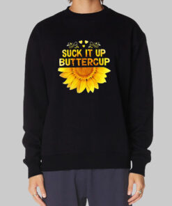 The Sunflower Suck It up Buttercup Sweatshirt Cheap The Sunflower Suck It up Buttercup Sweatshirt Cheap