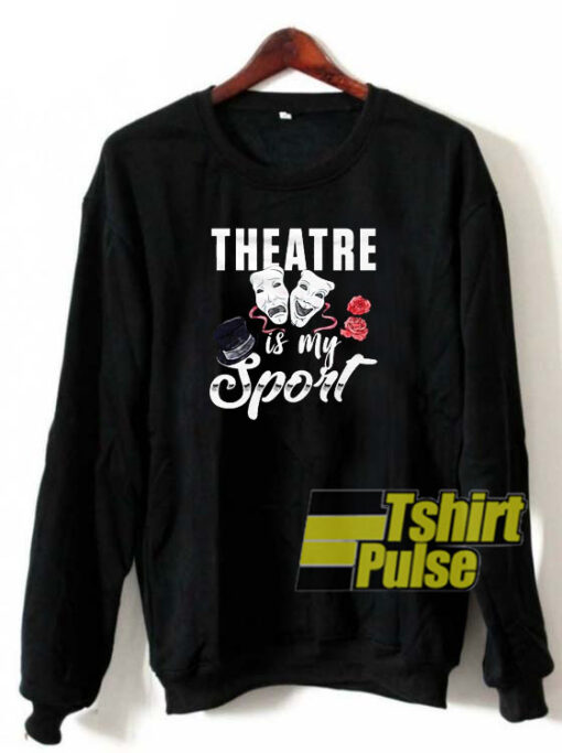 Theatre sweatshirt