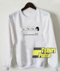 Things You Do sweatshirt