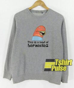 This Is A Load Of Barnacles sweatshirt