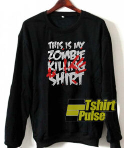 This Is My Zombie Killing sweatshirt