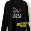 This girl loves her crazy husband sweatshirt
