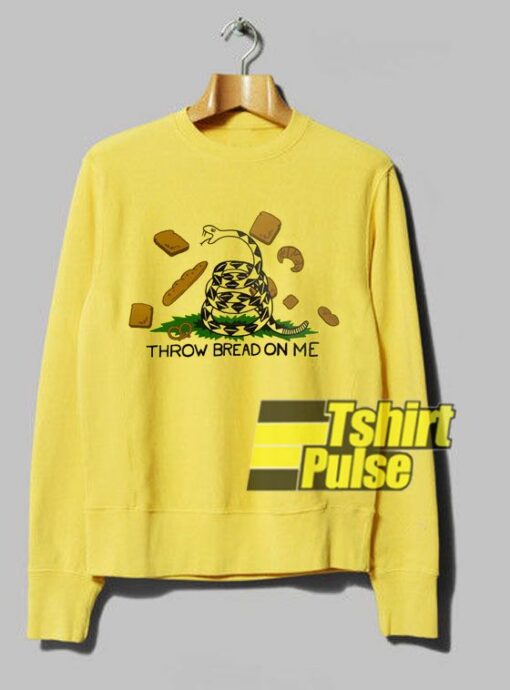 Throw Bread On Me sweatshirt