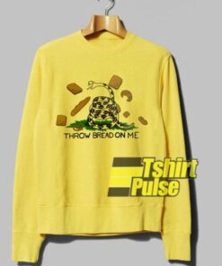 Throw Bread On Me sweatshirt