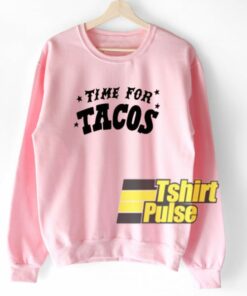 Time For Tacos sweatshirt